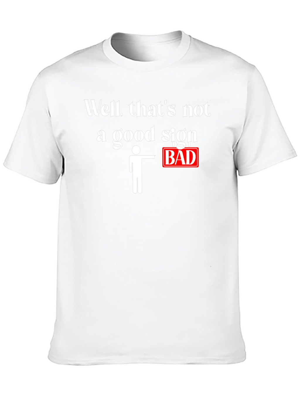 Funny Bad Sign Graphic T-Shirt