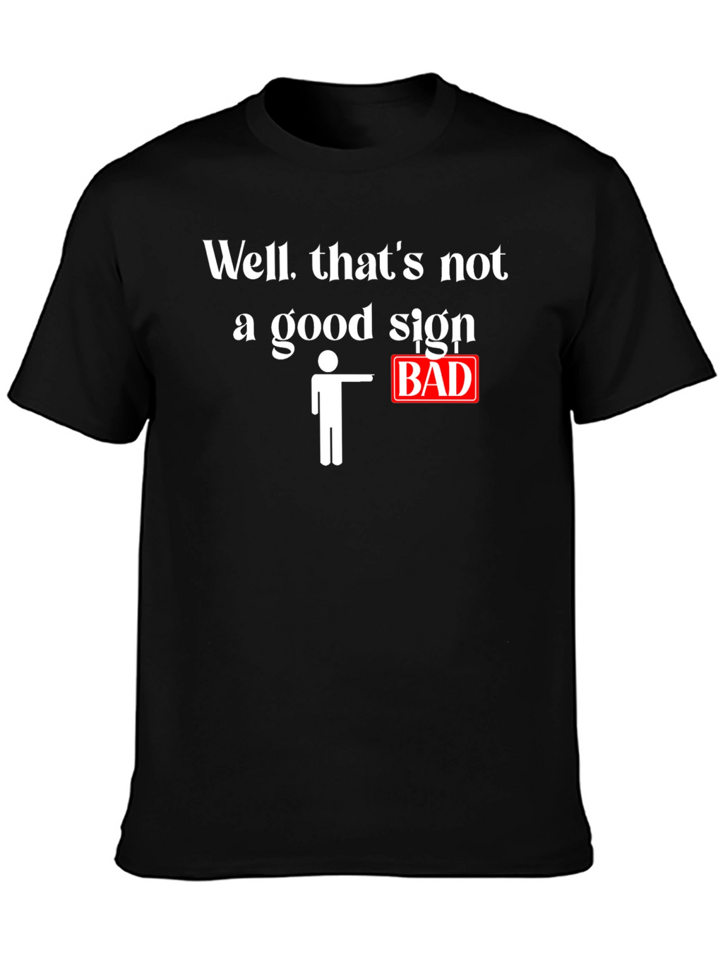 Funny Bad Sign Graphic T-Shirt