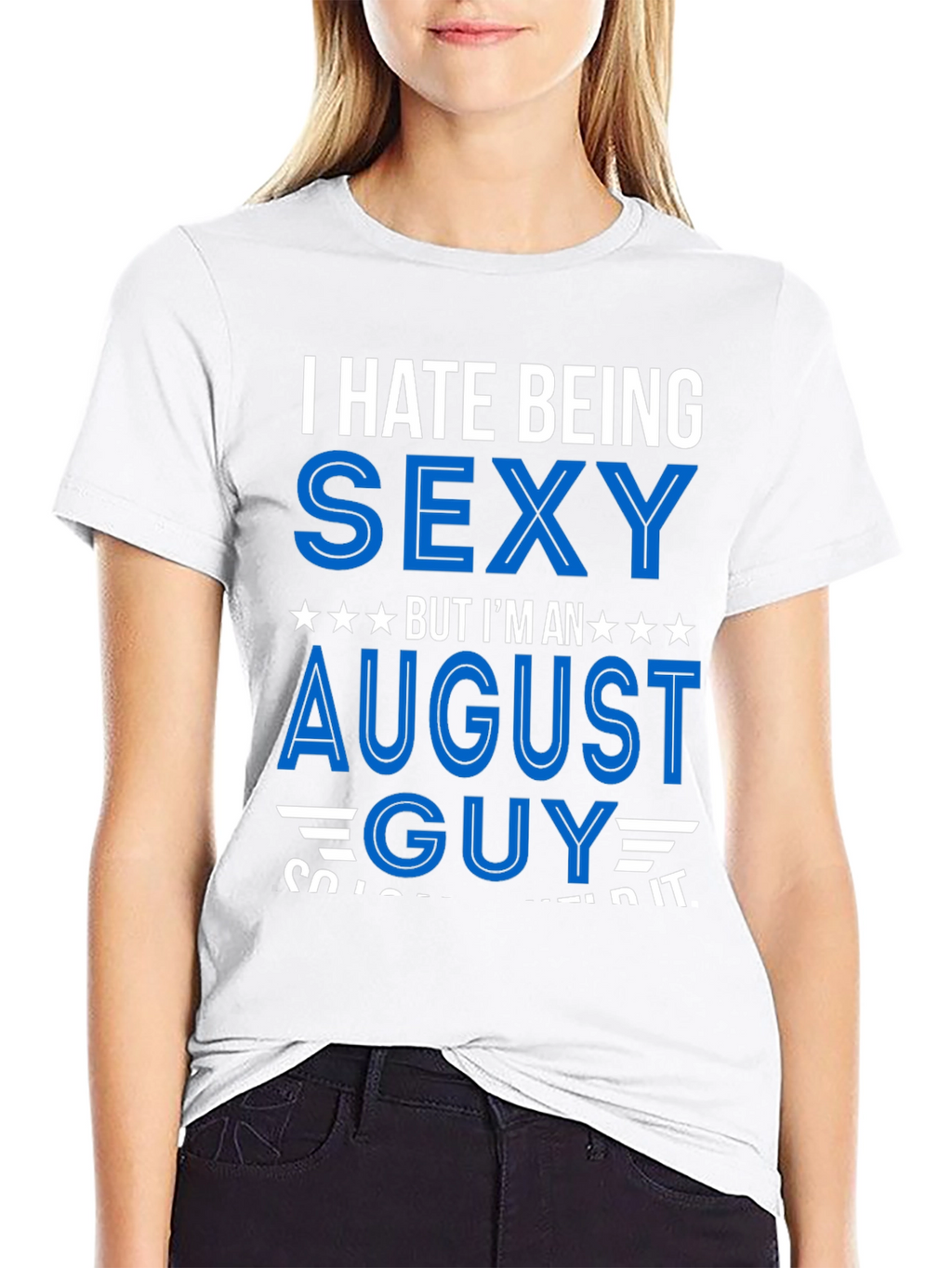 I Hate Being Sexy August Guy T-Shirt