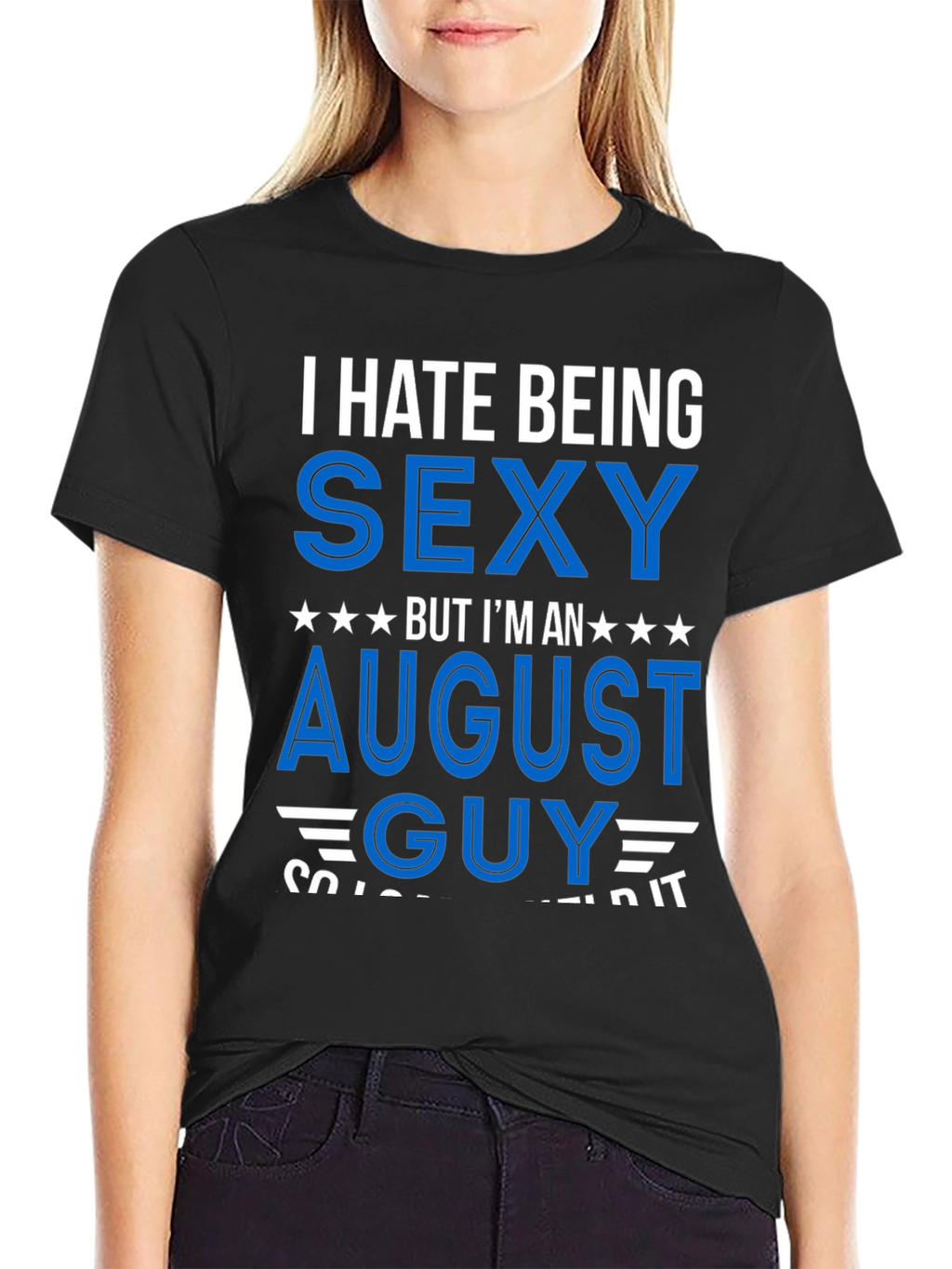 I Hate Being Sexy August Guy T-Shirt