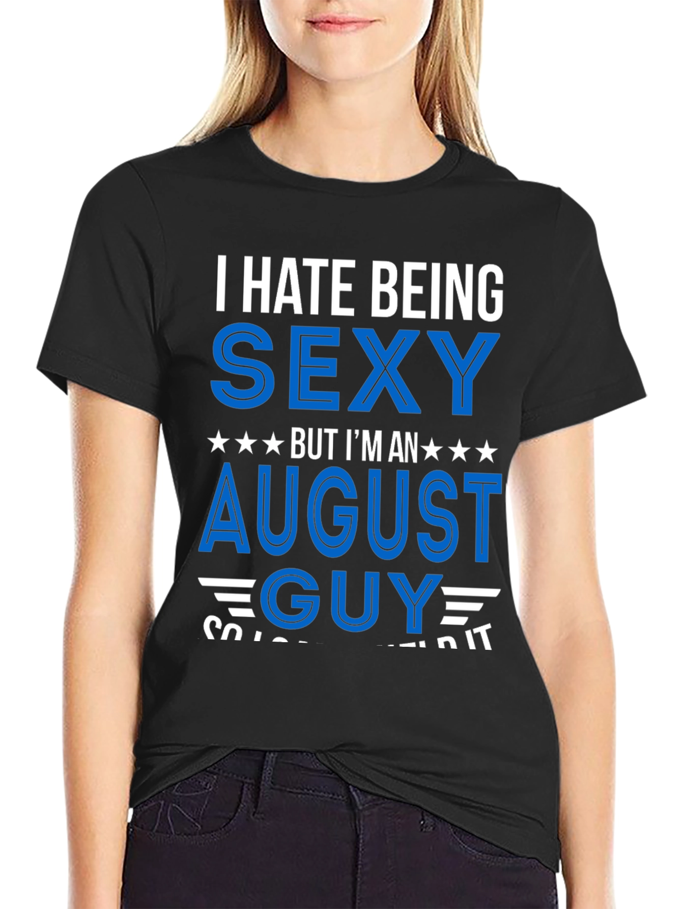 I Hate Being Sexy August Guy T-Shirt