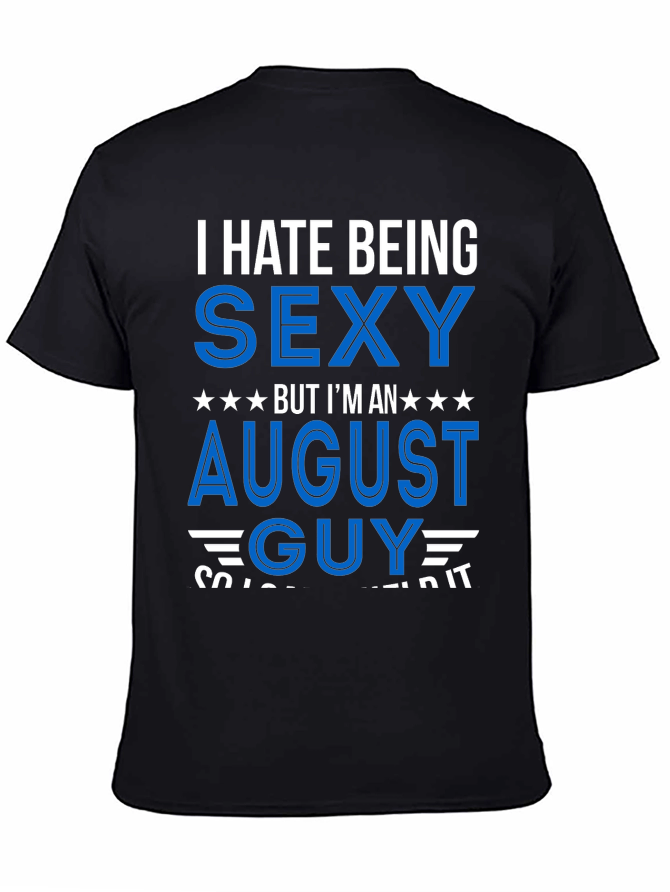 I Hate Being Sexy August Guy T-Shirt