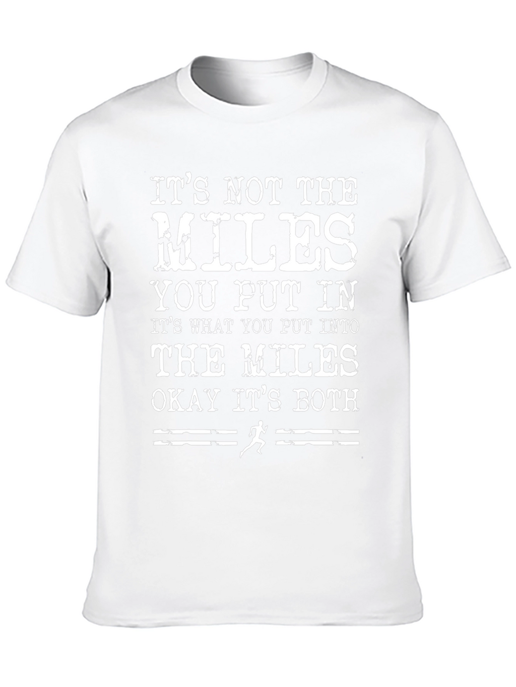 Motivational Runner T-Shirt: Its the Miles