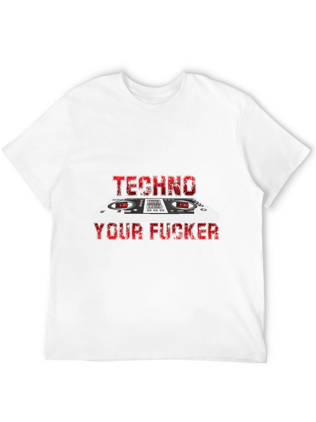 Techno Your F*cker T-Shirt - DJ Style