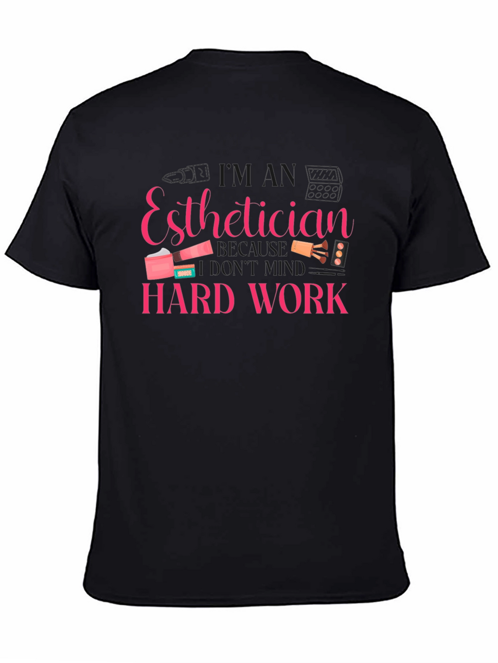 Esthetician Hard Work T-Shirt - Black
