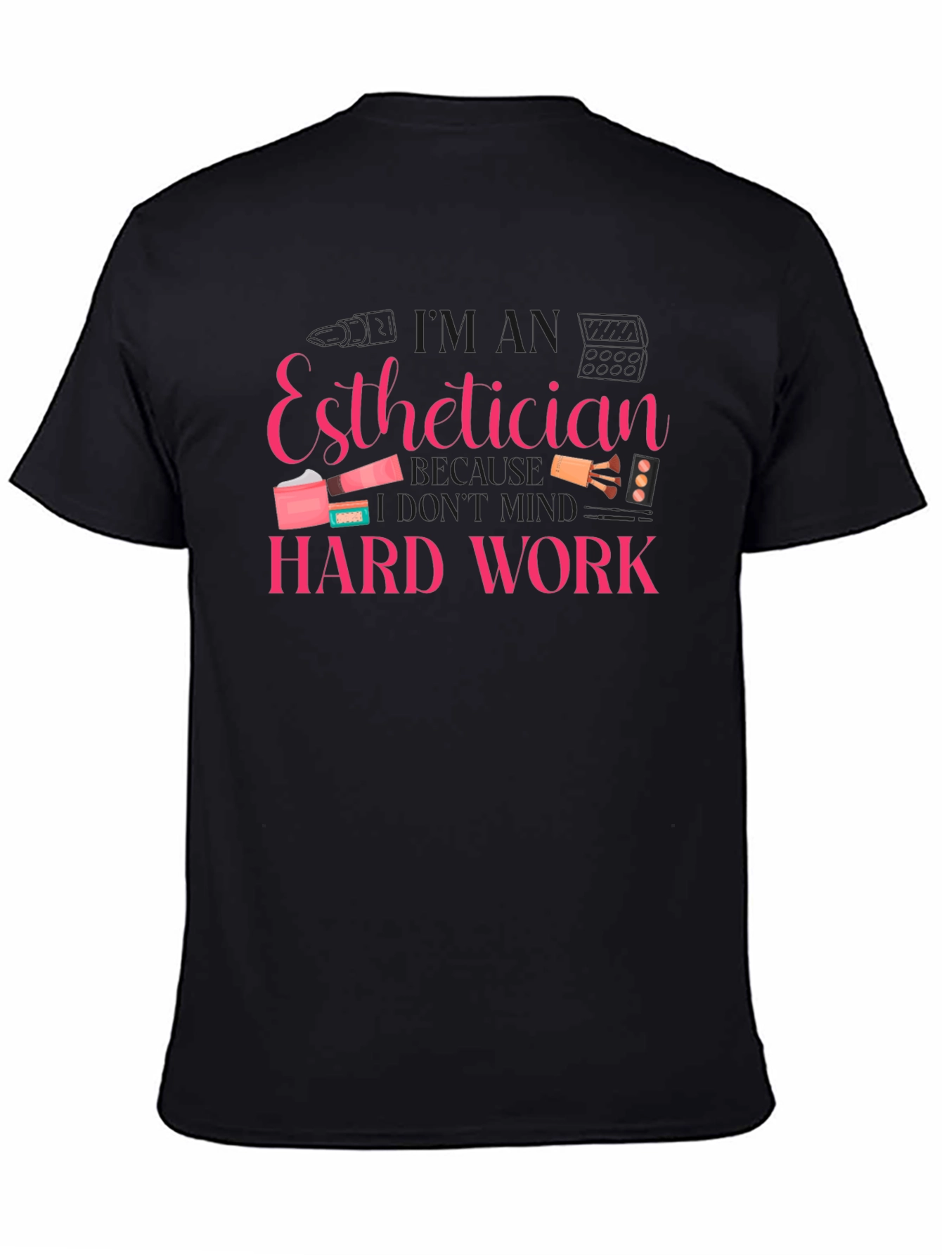 Esthetician Hard Work T-Shirt - Black