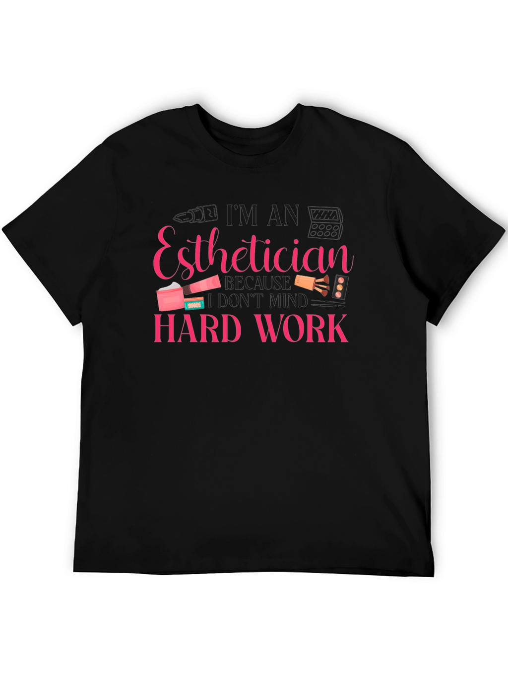 Esthetician Hard Work T-Shirt - Black