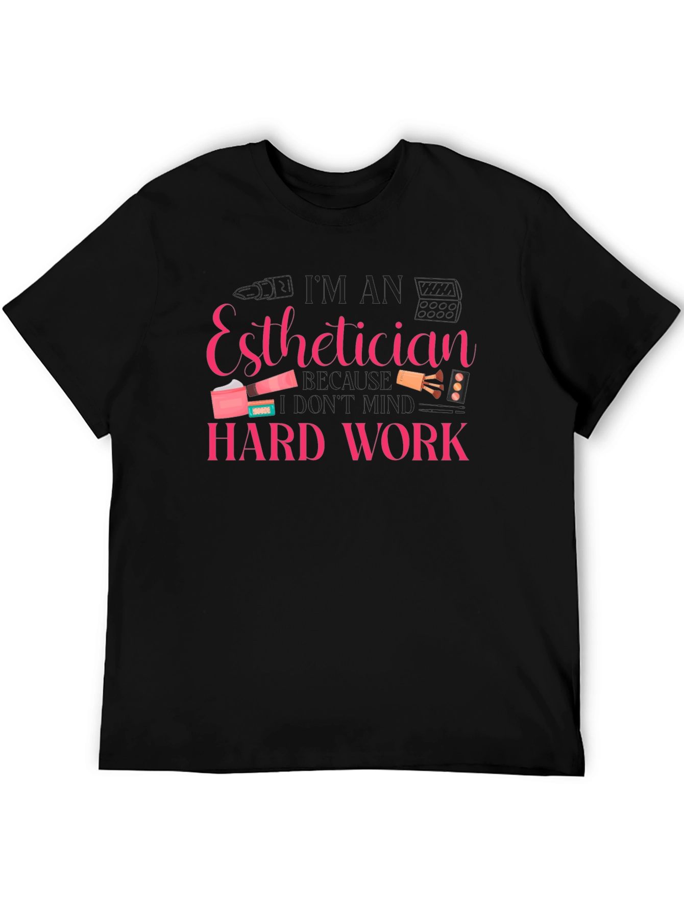 Esthetician Hard Work T-Shirt - Black