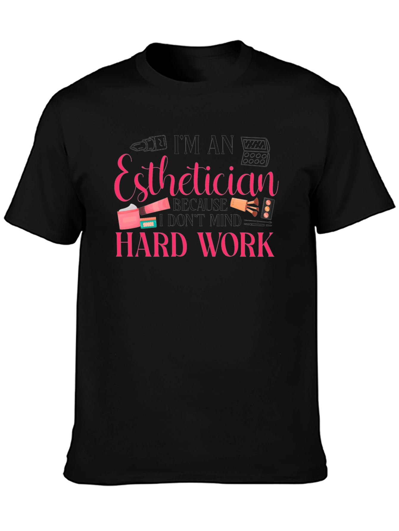 Esthetician Hard Work T-Shirt - Black
