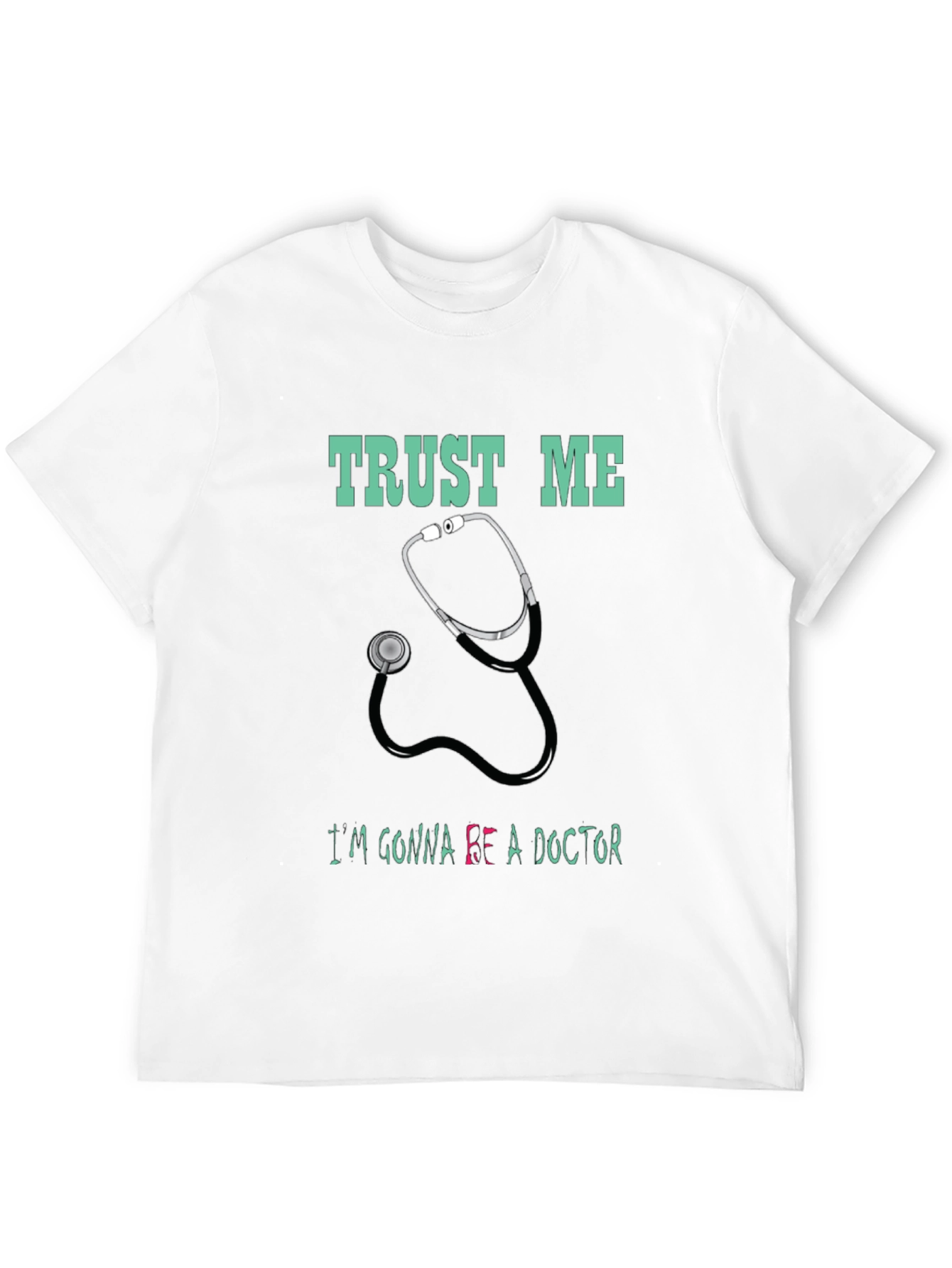 Trust Me Im Gonna Be a Doctor T-Shirt