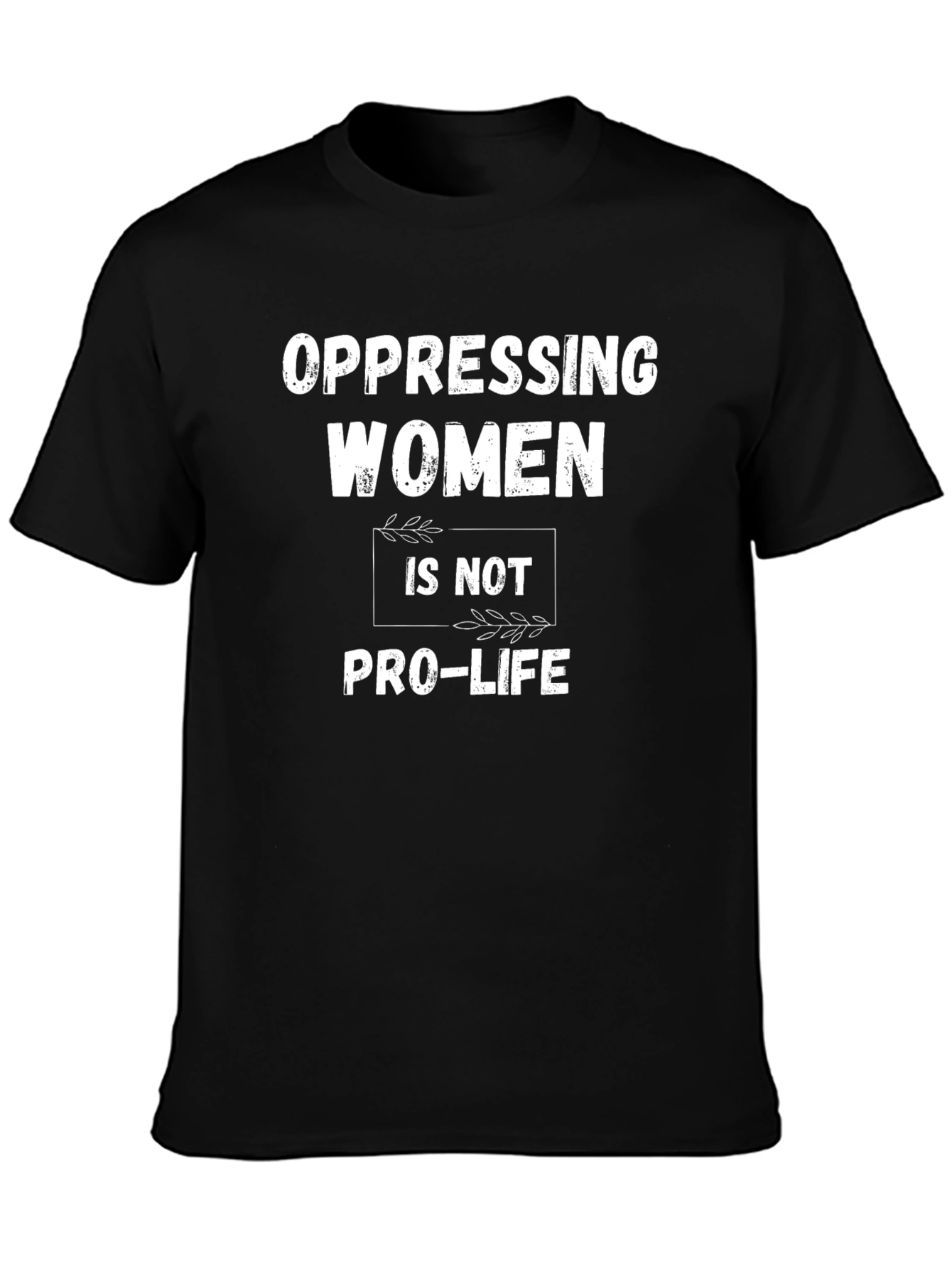 Oppressing Women is Not Pro-Life T-Shirt