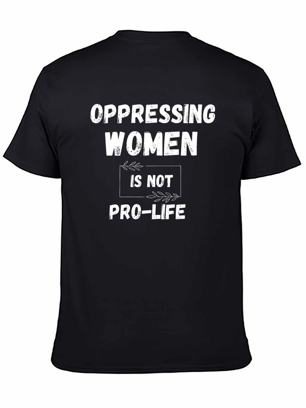 Oppressing Women is Not Pro-Life T-Shirt