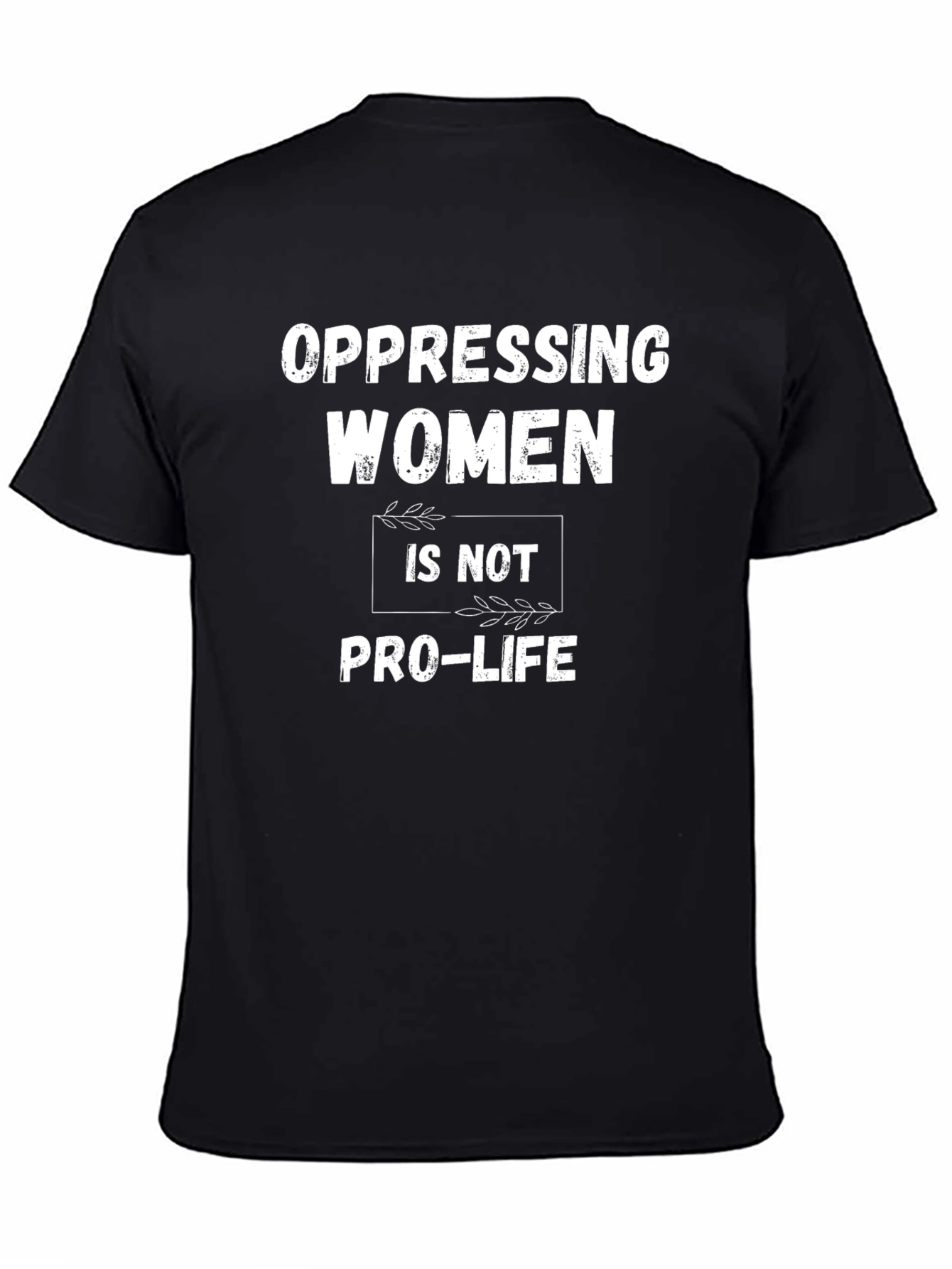 Oppressing Women is Not Pro-Life T-Shirt