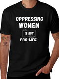Oppressing Women is Not Pro-Life T-Shirt