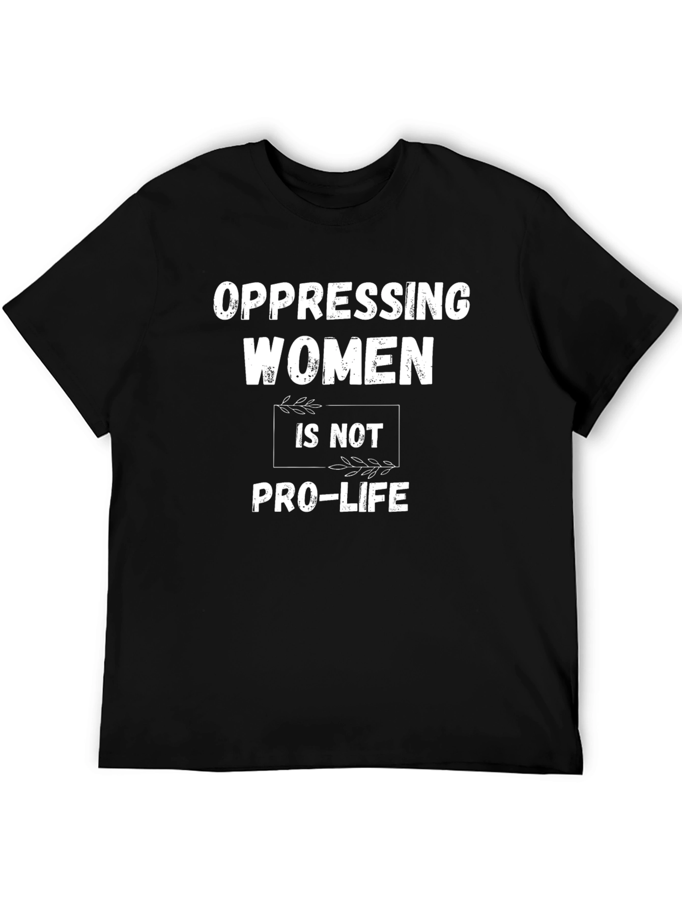 Oppressing Women is Not Pro-Life T-Shirt