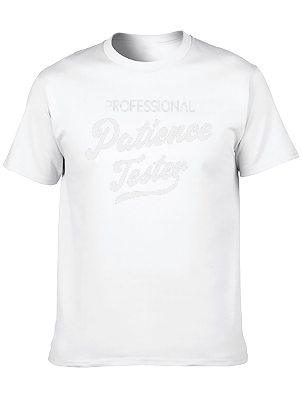 Professional Patience Tester - Novelty T-Shirt