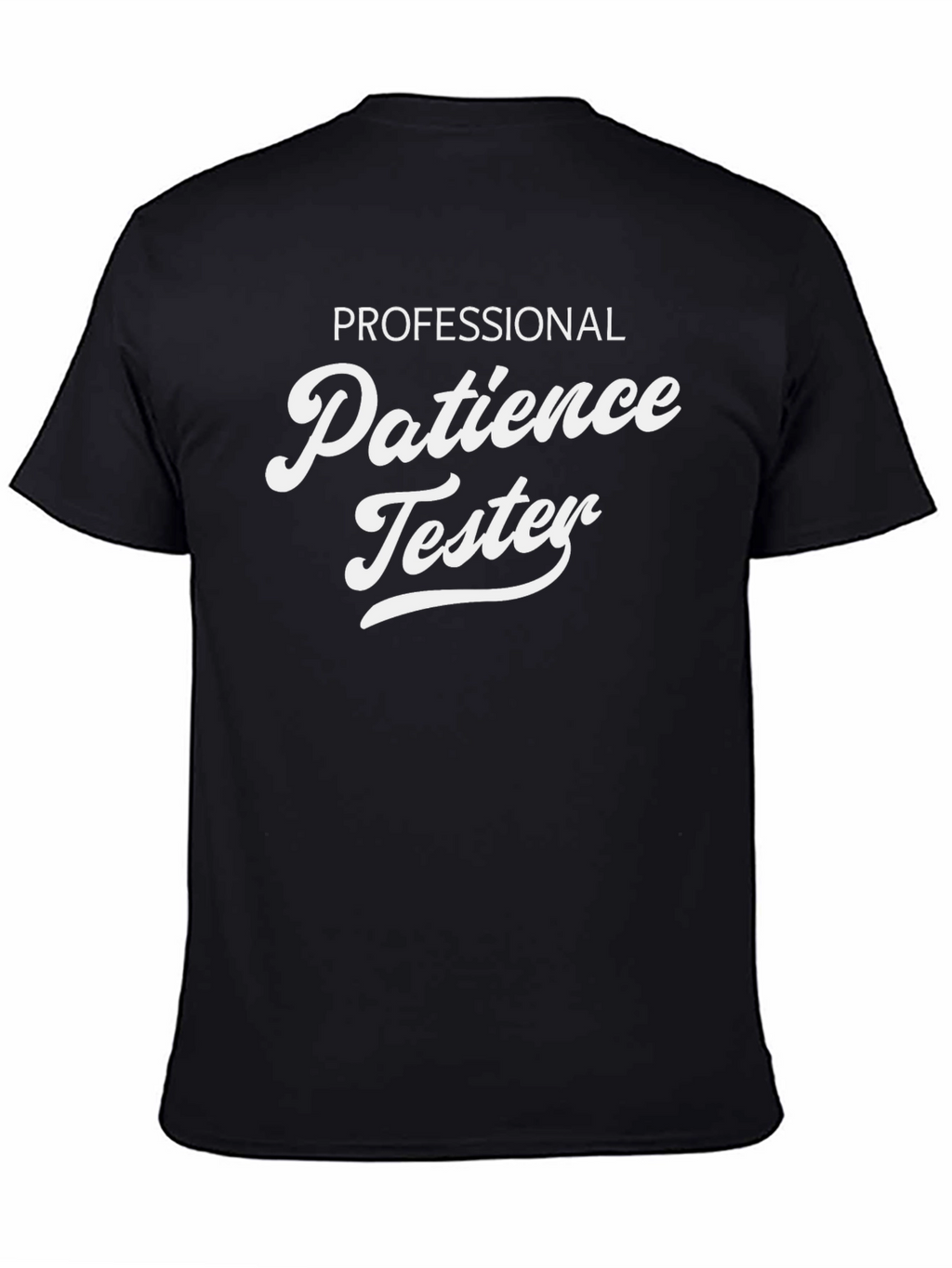Professional Patience Tester - Novelty T-Shirt
