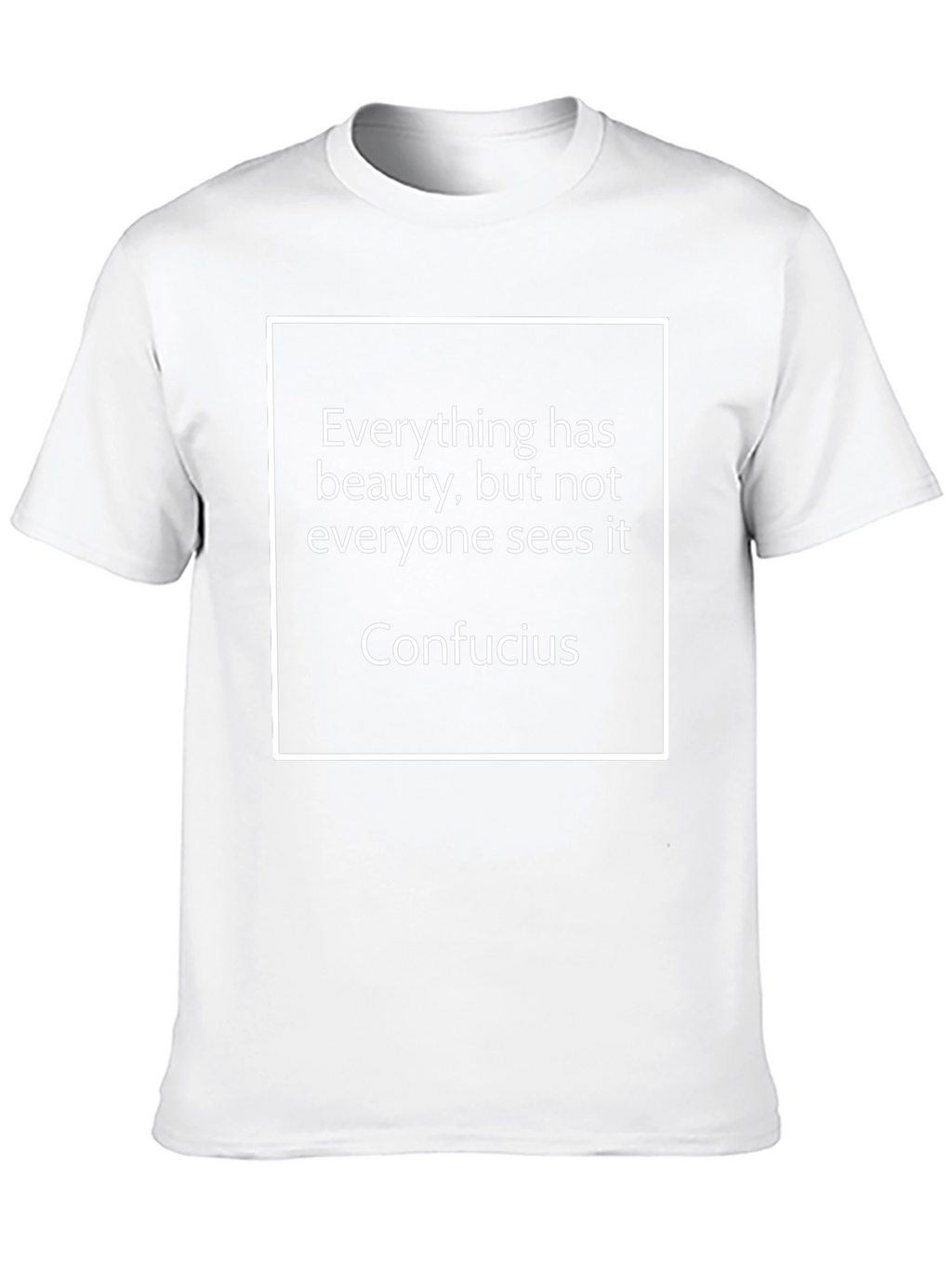 Confucius Quote T-Shirt - Everything Has Beauty