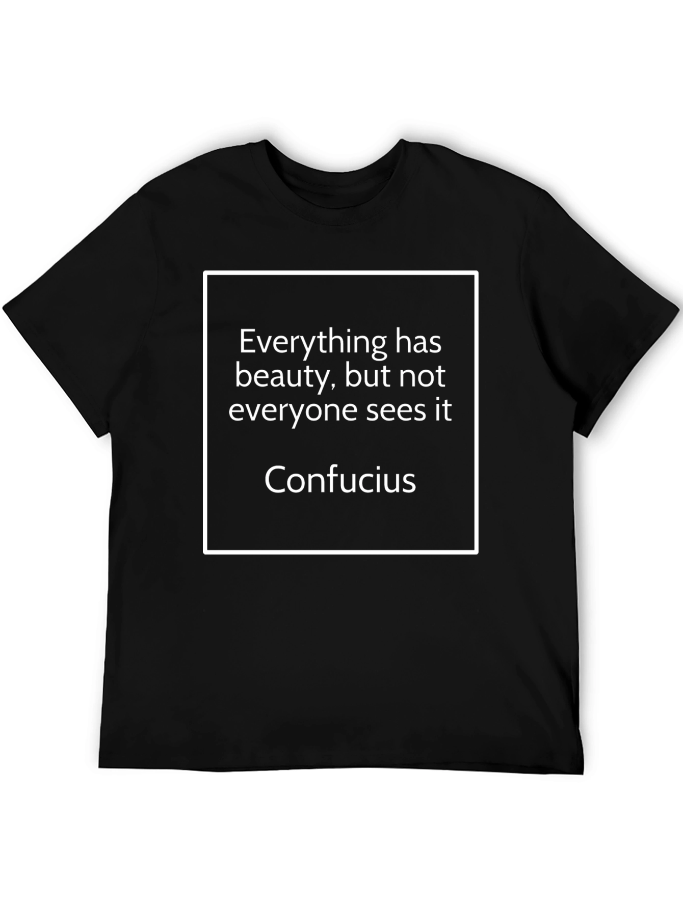 Confucius Quote T-Shirt - Everything Has Beauty