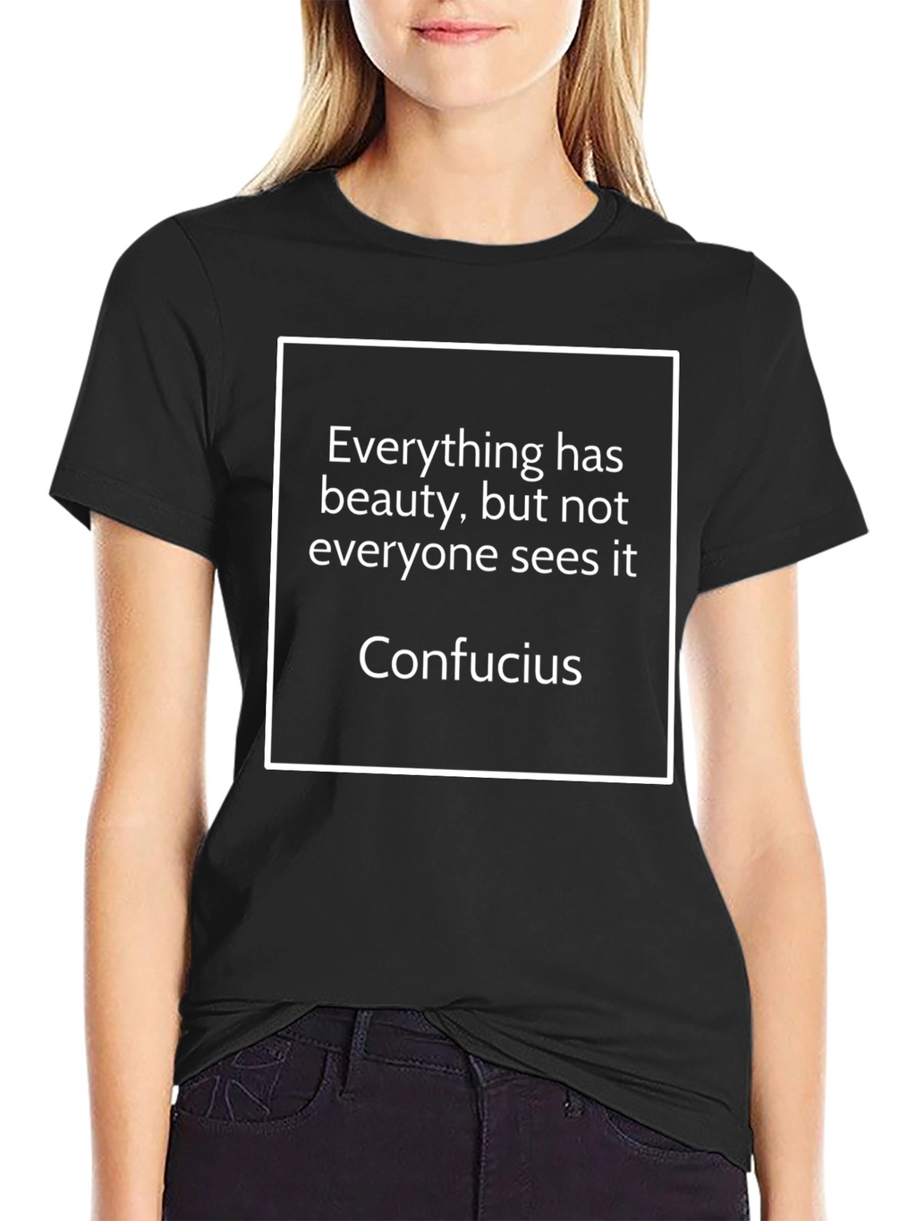 Confucius Quote T-Shirt - Everything Has Beauty