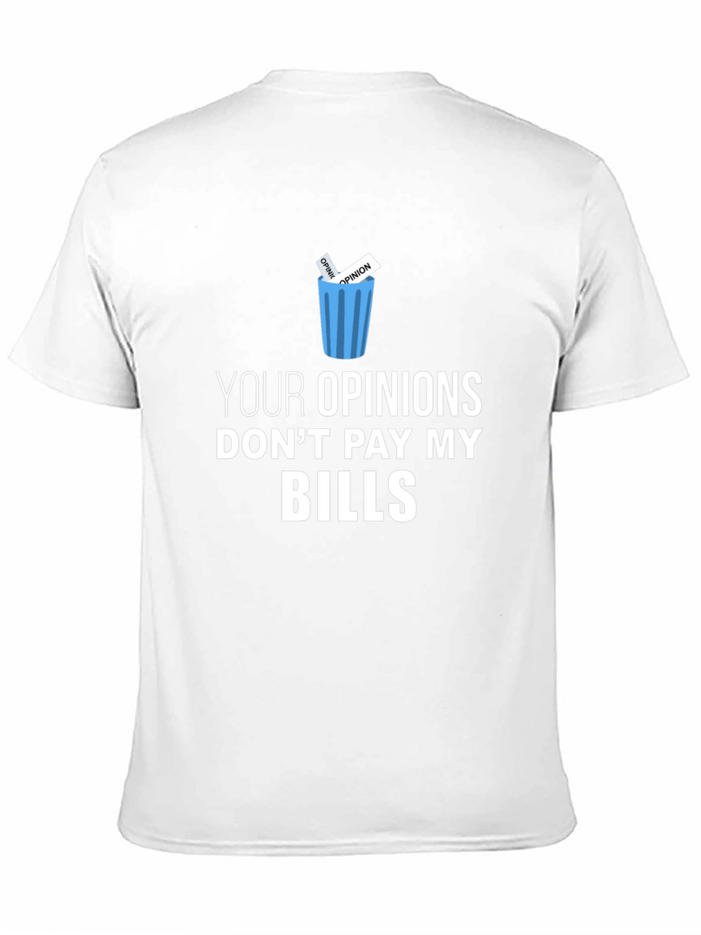 Your Opinions Dont Pay My Bills T-Shirt