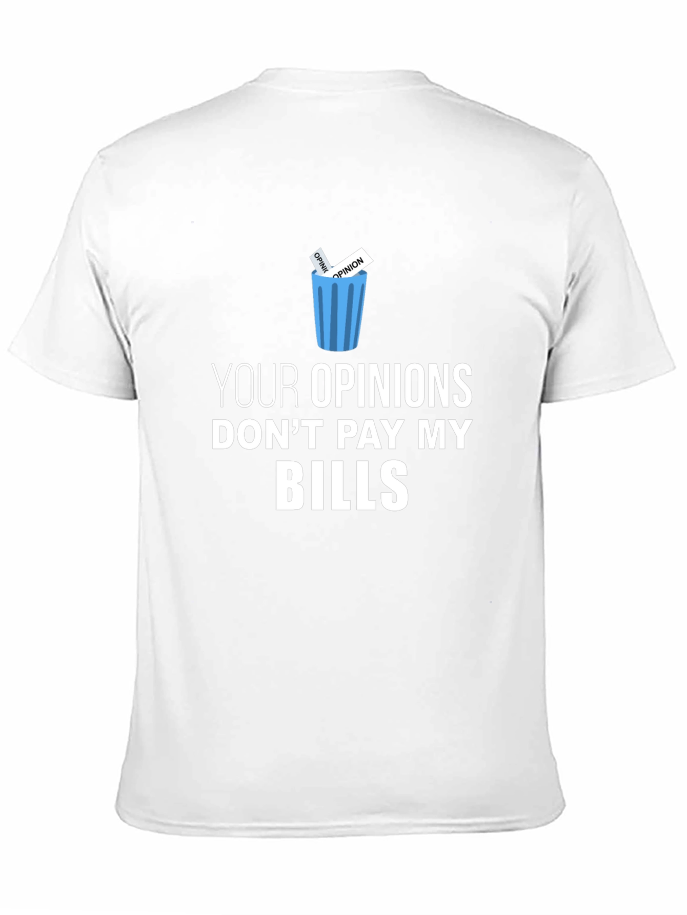 Your Opinions Dont Pay My Bills T-Shirt