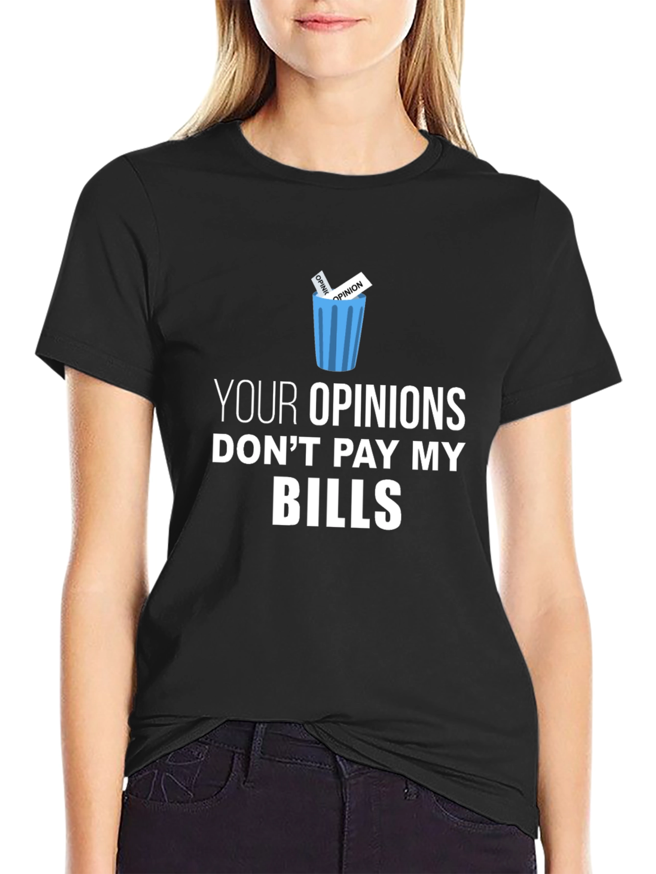 Your Opinions Dont Pay My Bills T-Shirt