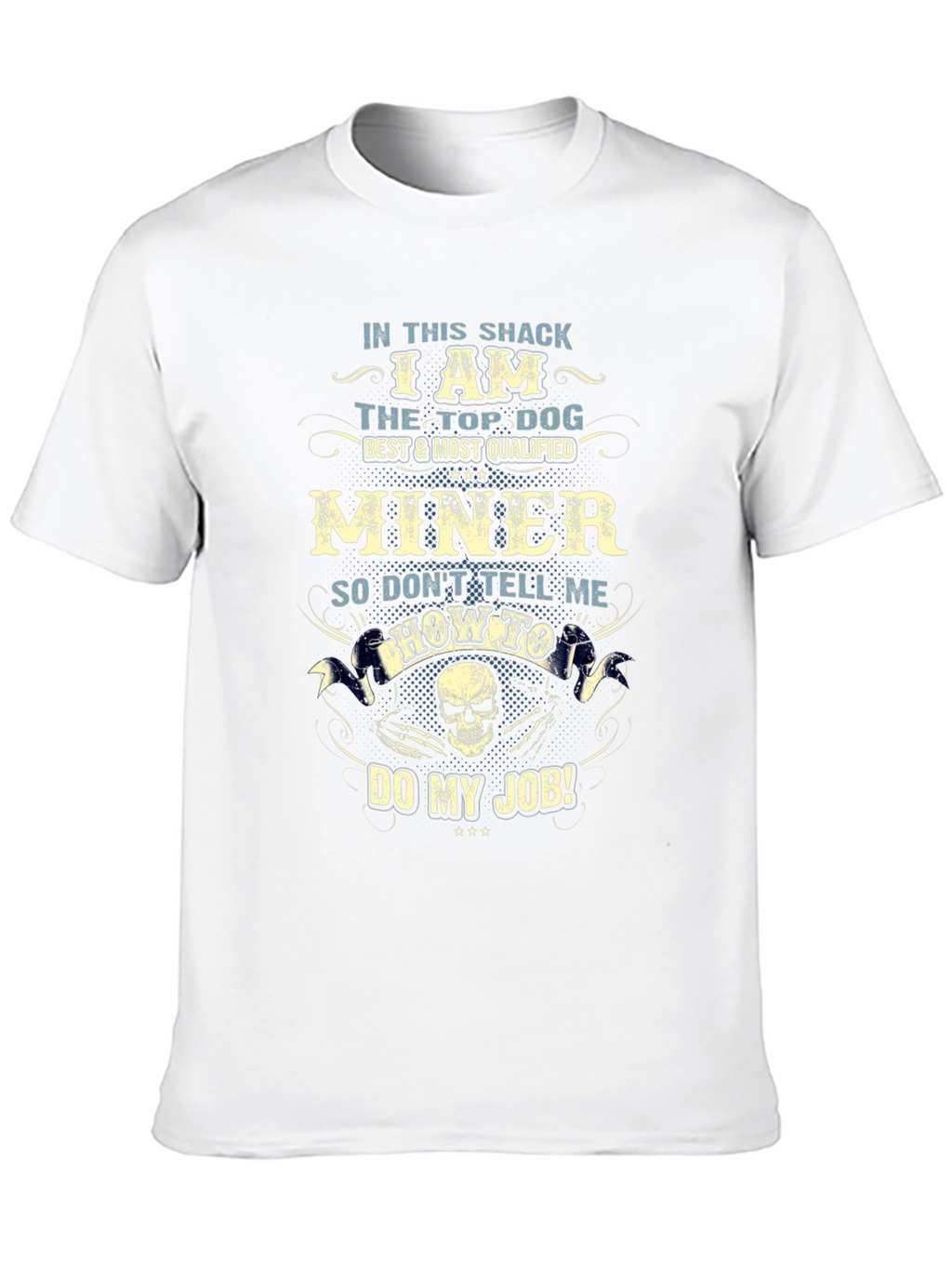 Miner T-Shirt: Top Dog Best & Most Qualified