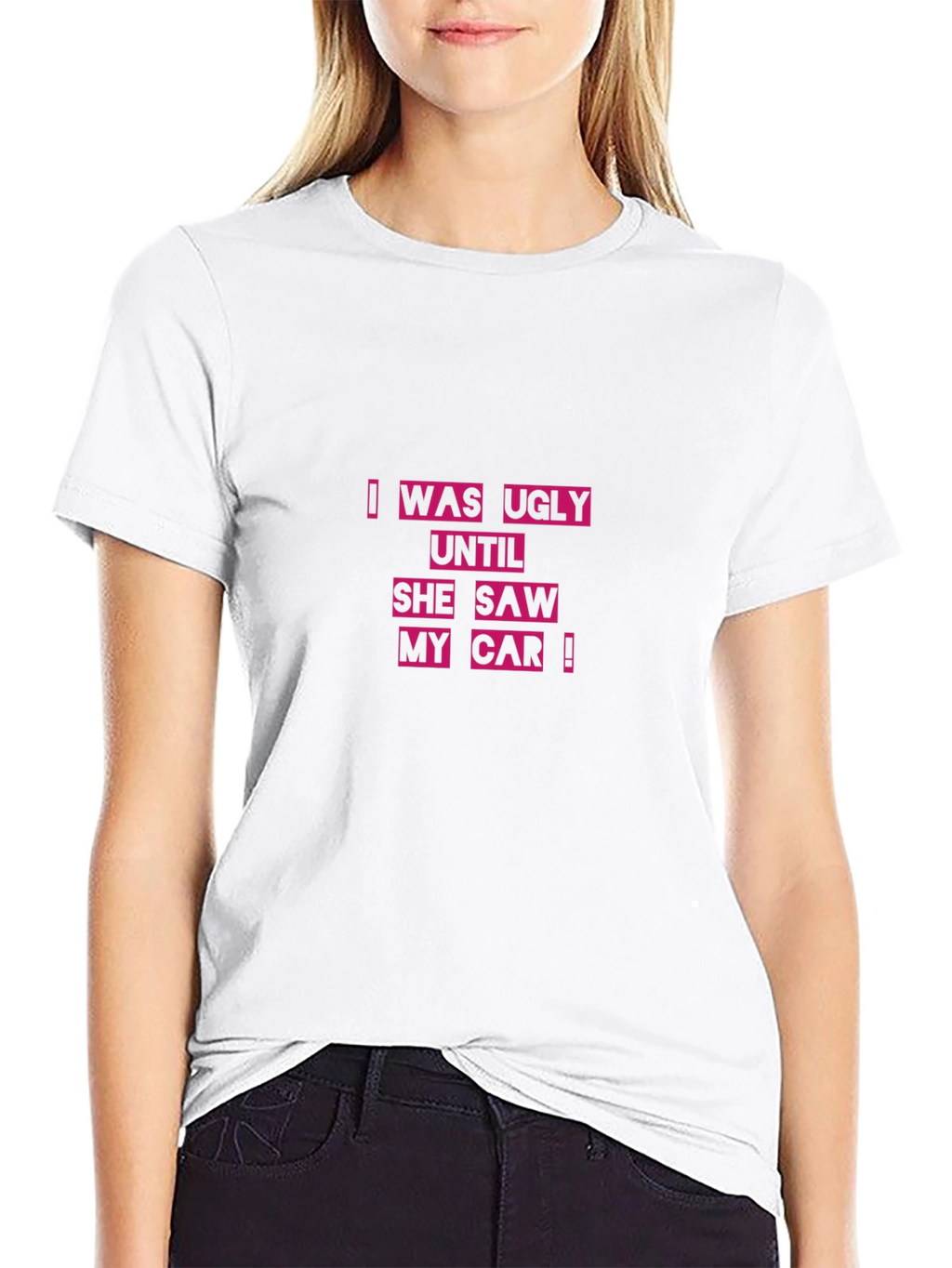 Ugly Until She Saw My Car Black T-Shirt