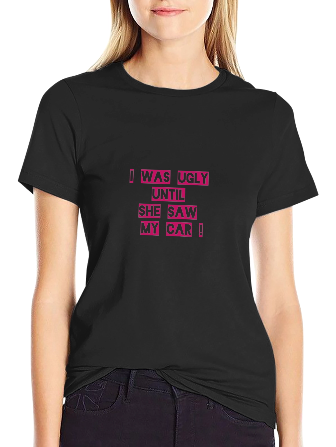 Ugly Until She Saw My Car Black T-Shirt