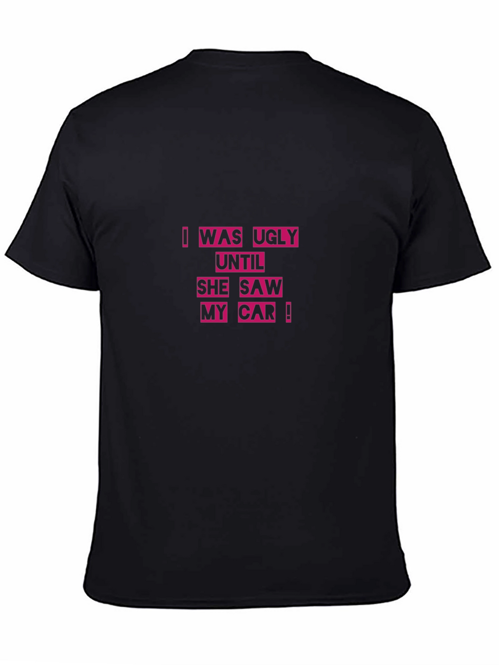 Ugly Until She Saw My Car Black T-Shirt