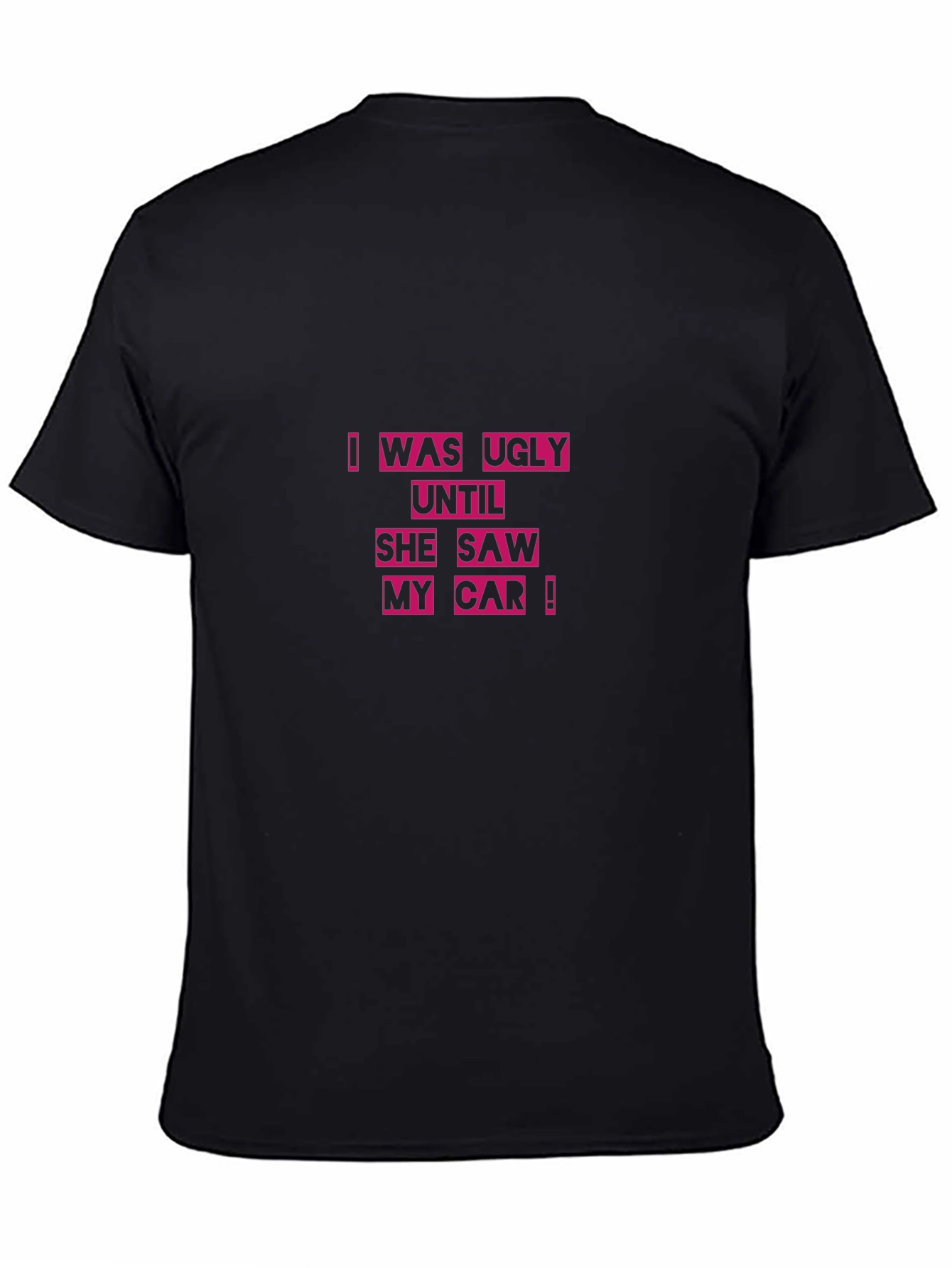 Ugly Until She Saw My Car Black T-Shirt