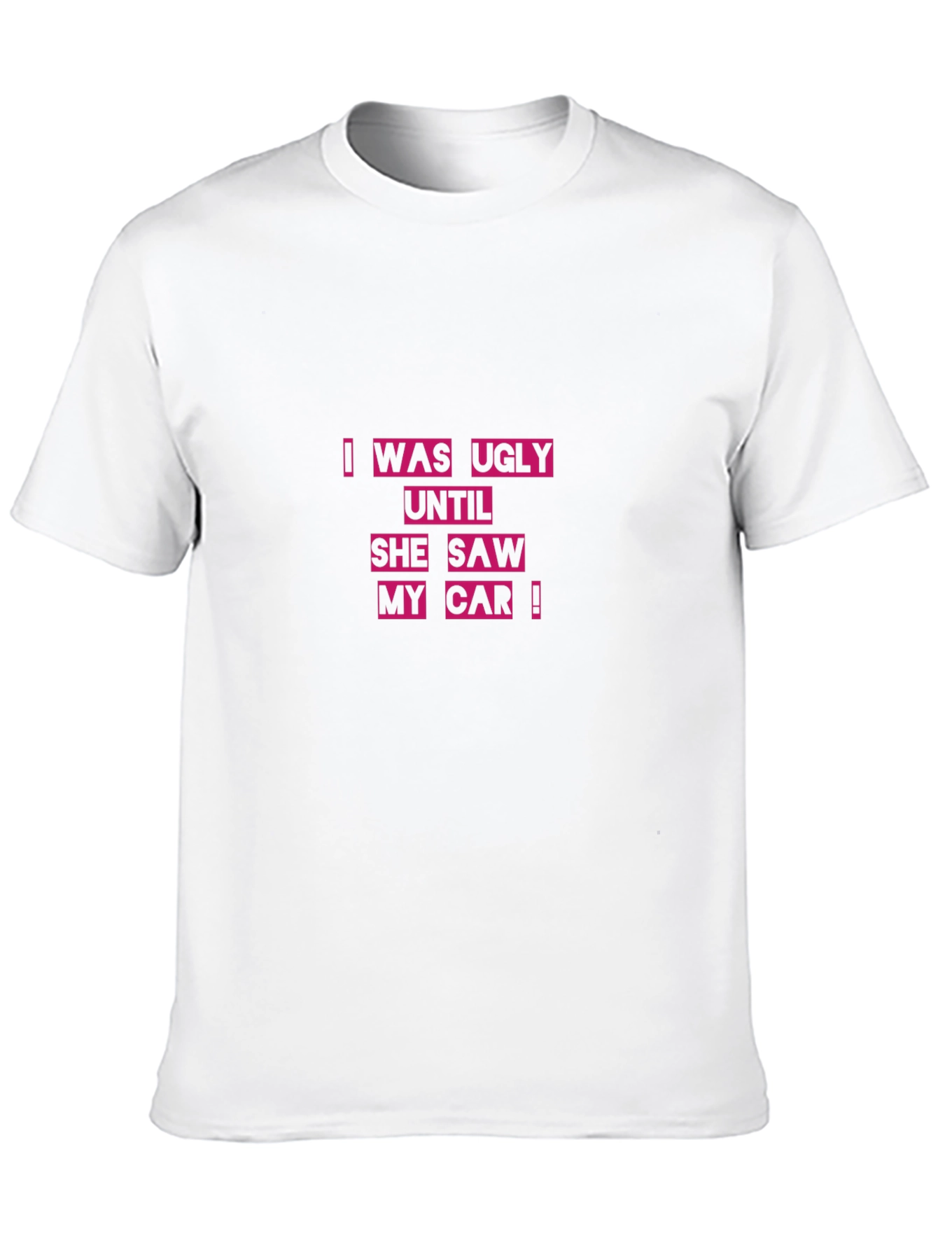 Ugly Until She Saw My Car Black T-Shirt