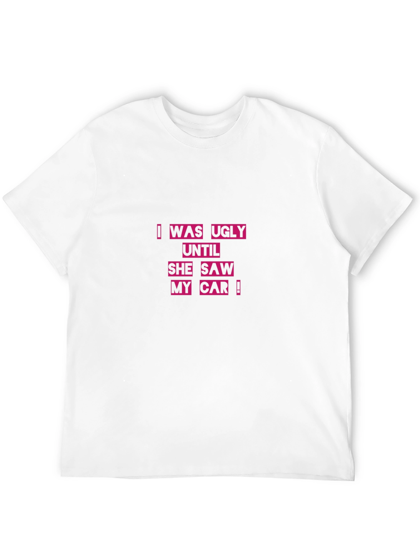 Ugly Until She Saw My Car Black T-Shirt
