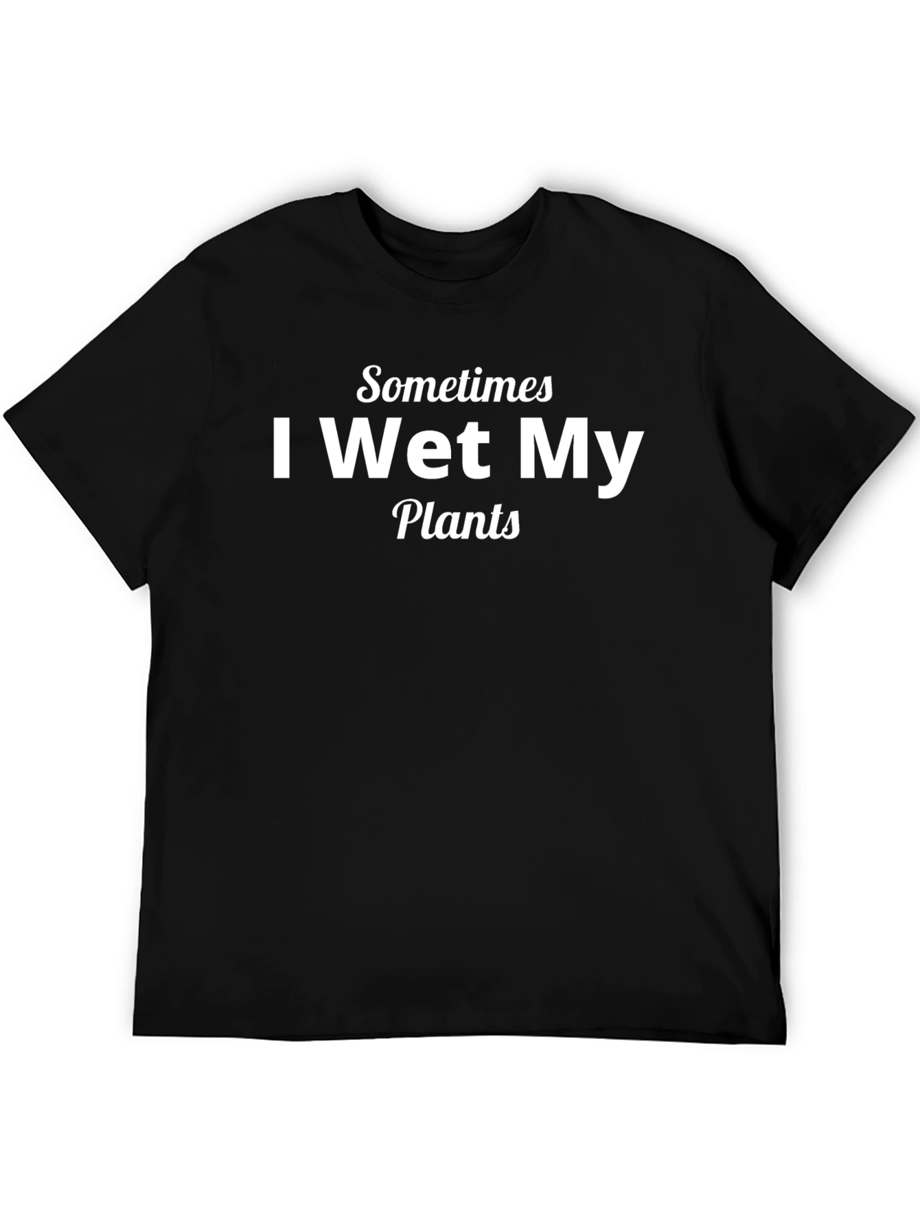 Funny I Wet My Plants Graphic T-Shirt