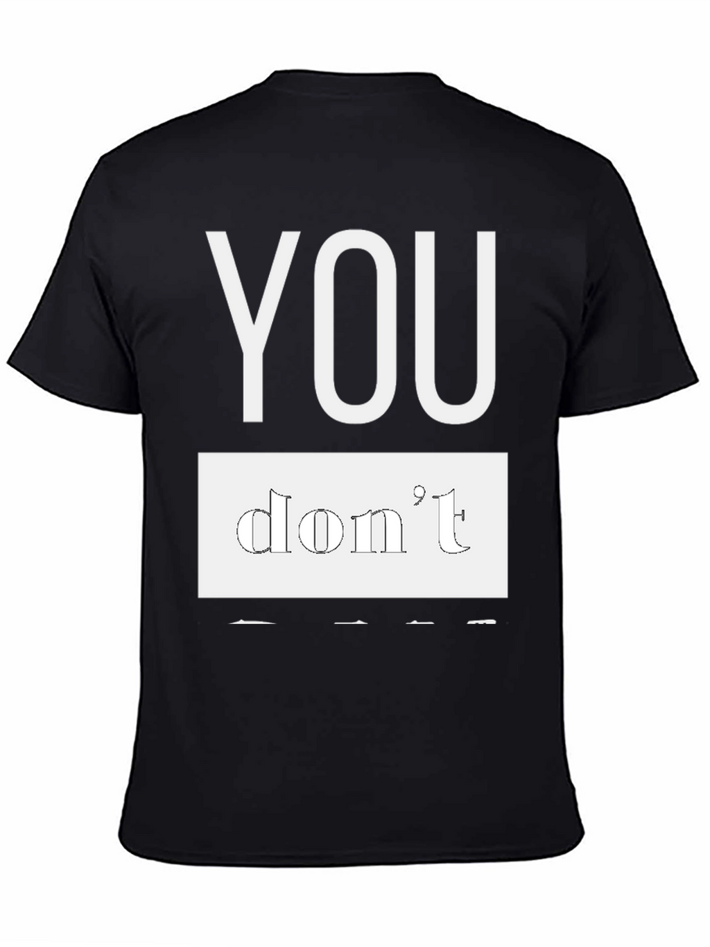 Black T-Shirt - You Dont