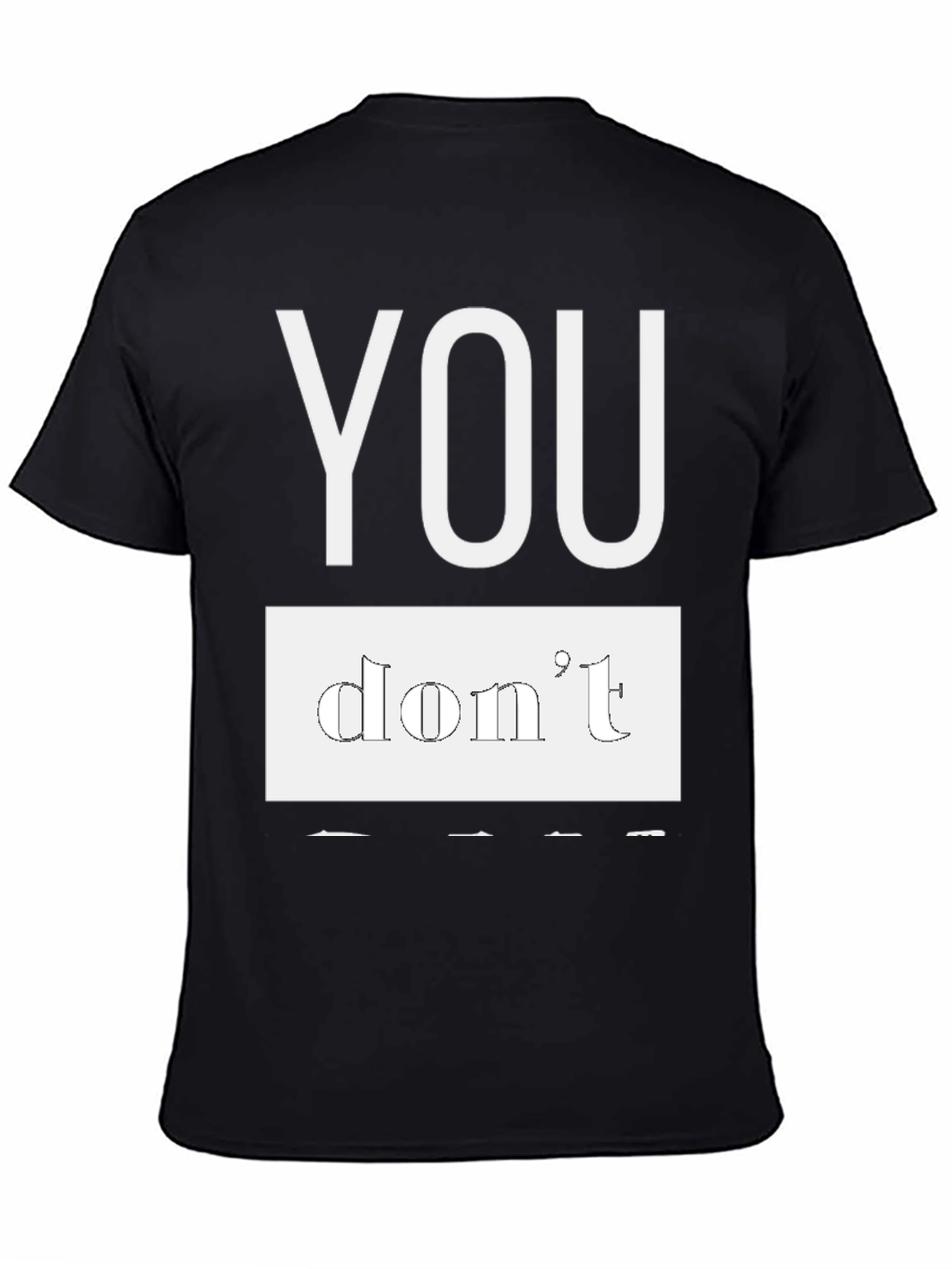 Black T-Shirt - You Dont