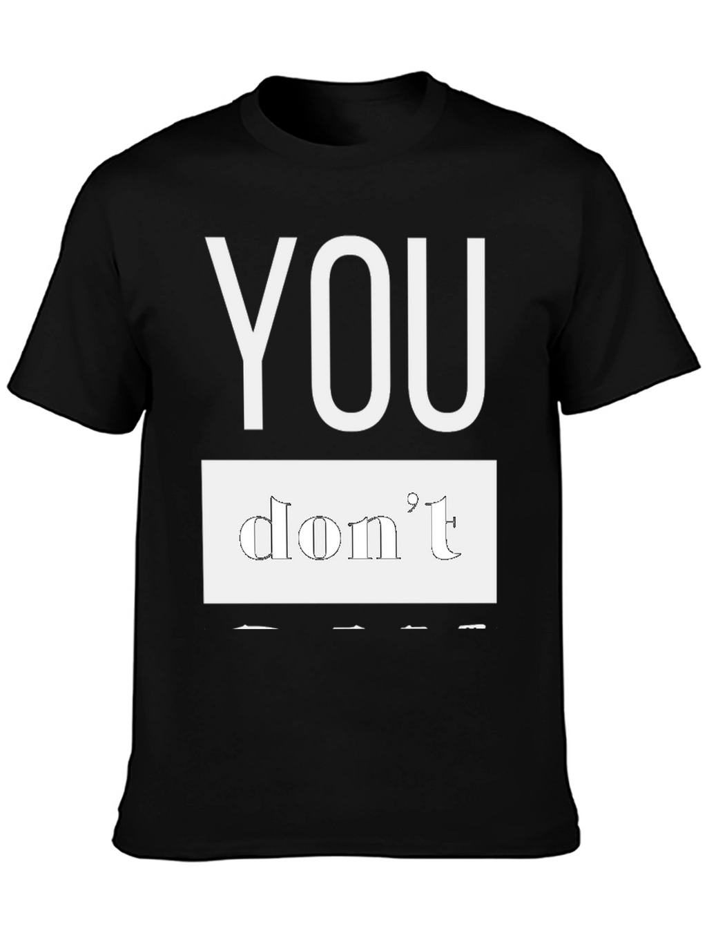 Black T-Shirt - You Dont