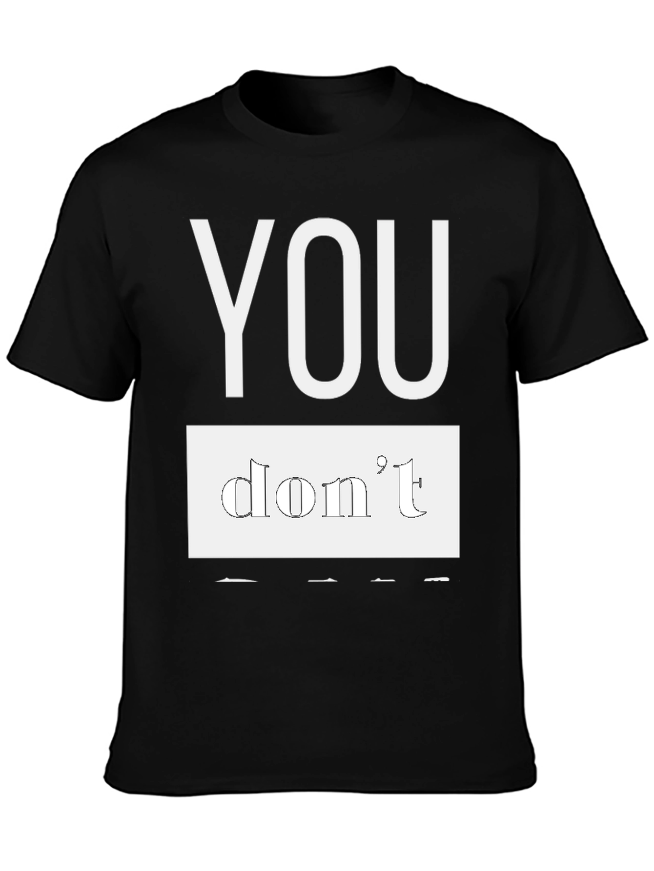 Black T-Shirt - You Dont