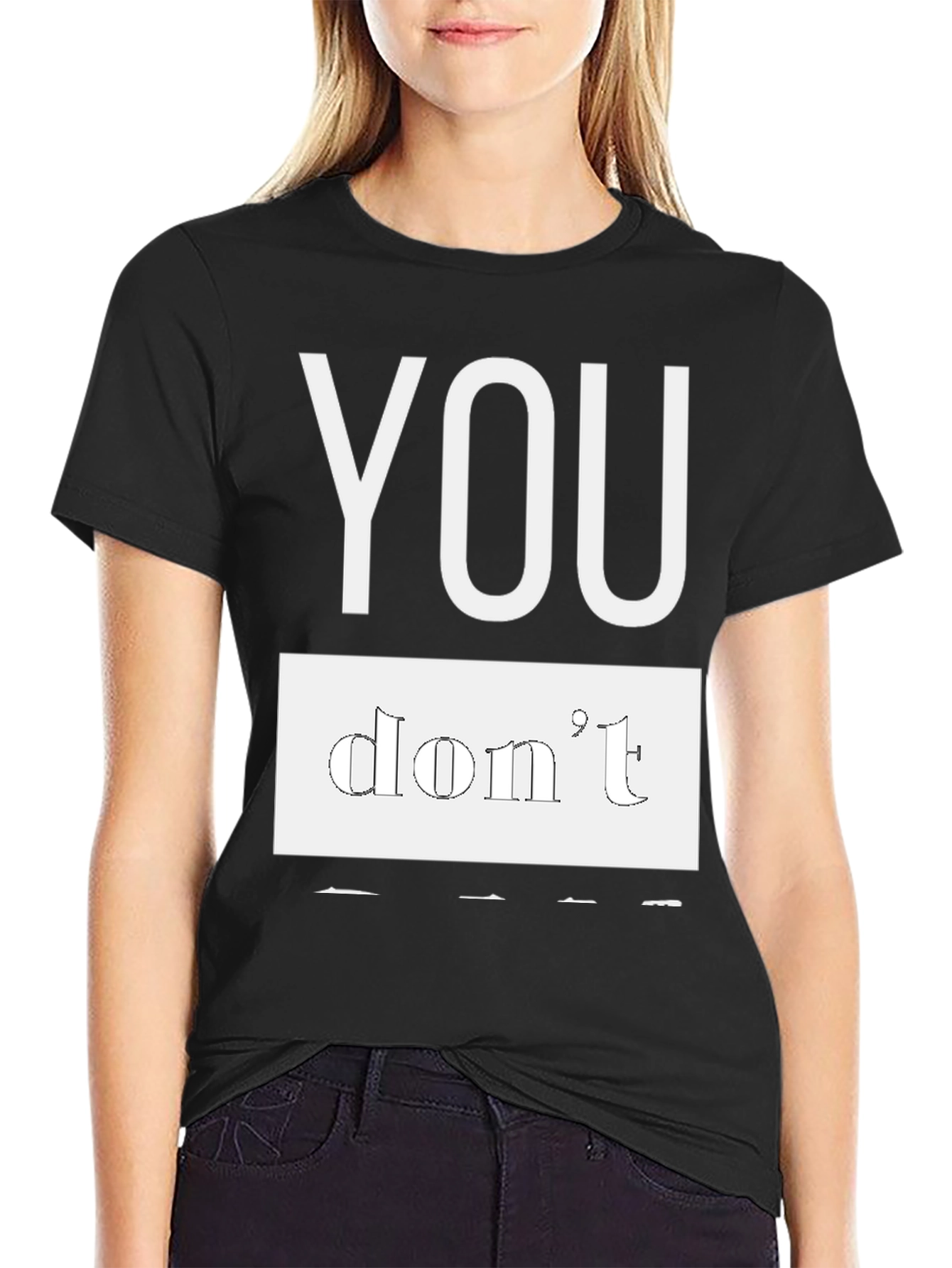 Black T-Shirt - You Dont