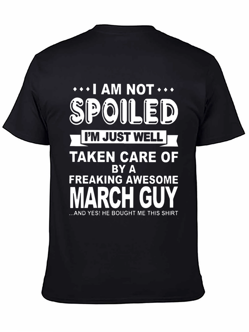 Funny March Guy T-Shirt - Spoiled