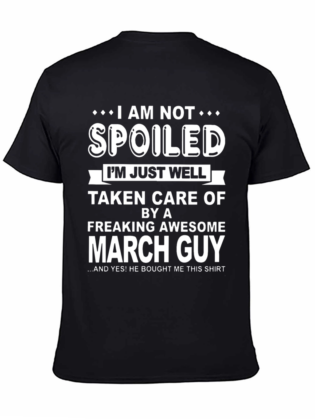 Funny March Guy T-Shirt - Spoiled