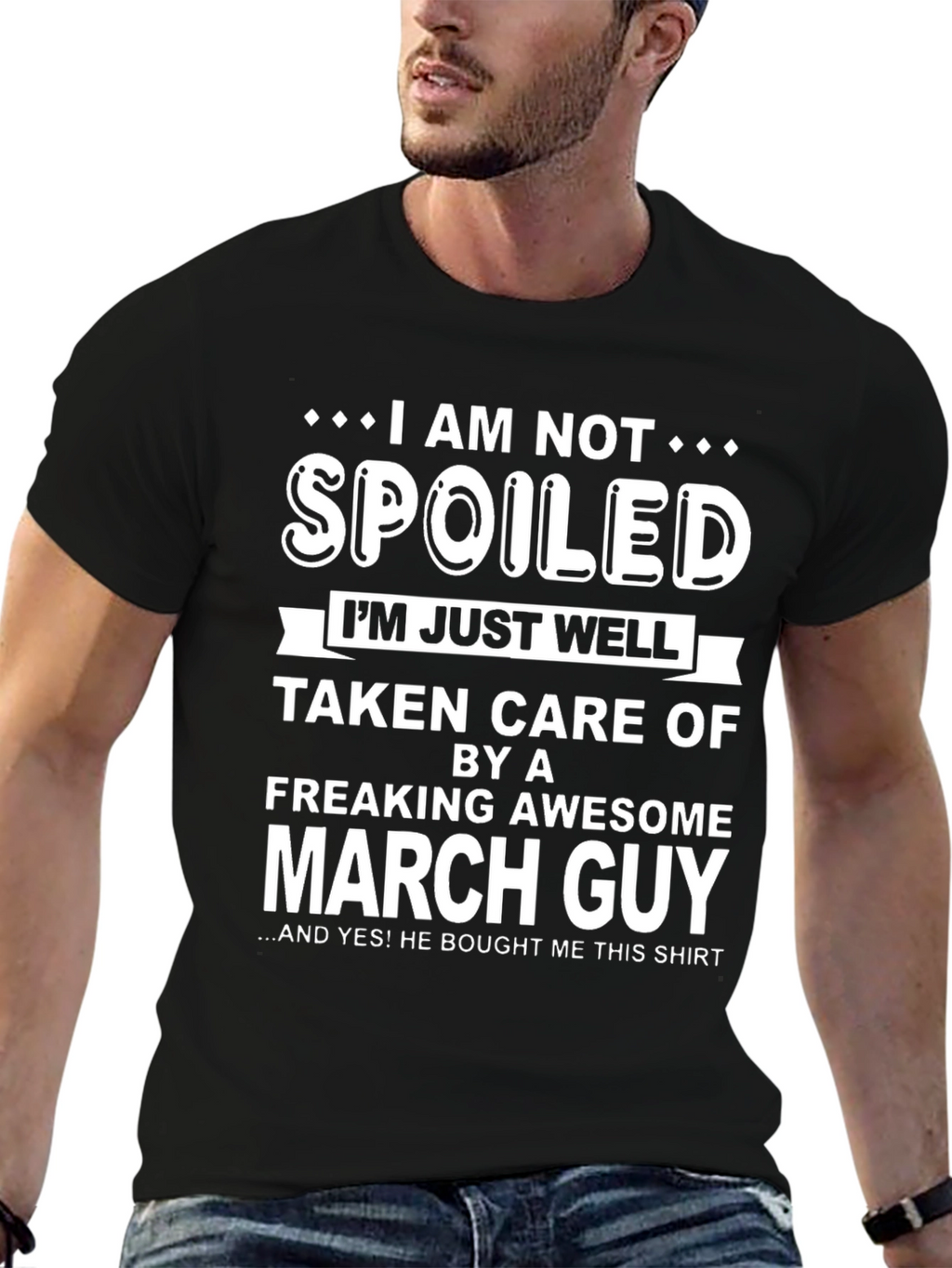 Funny March Guy T-Shirt - Spoiled