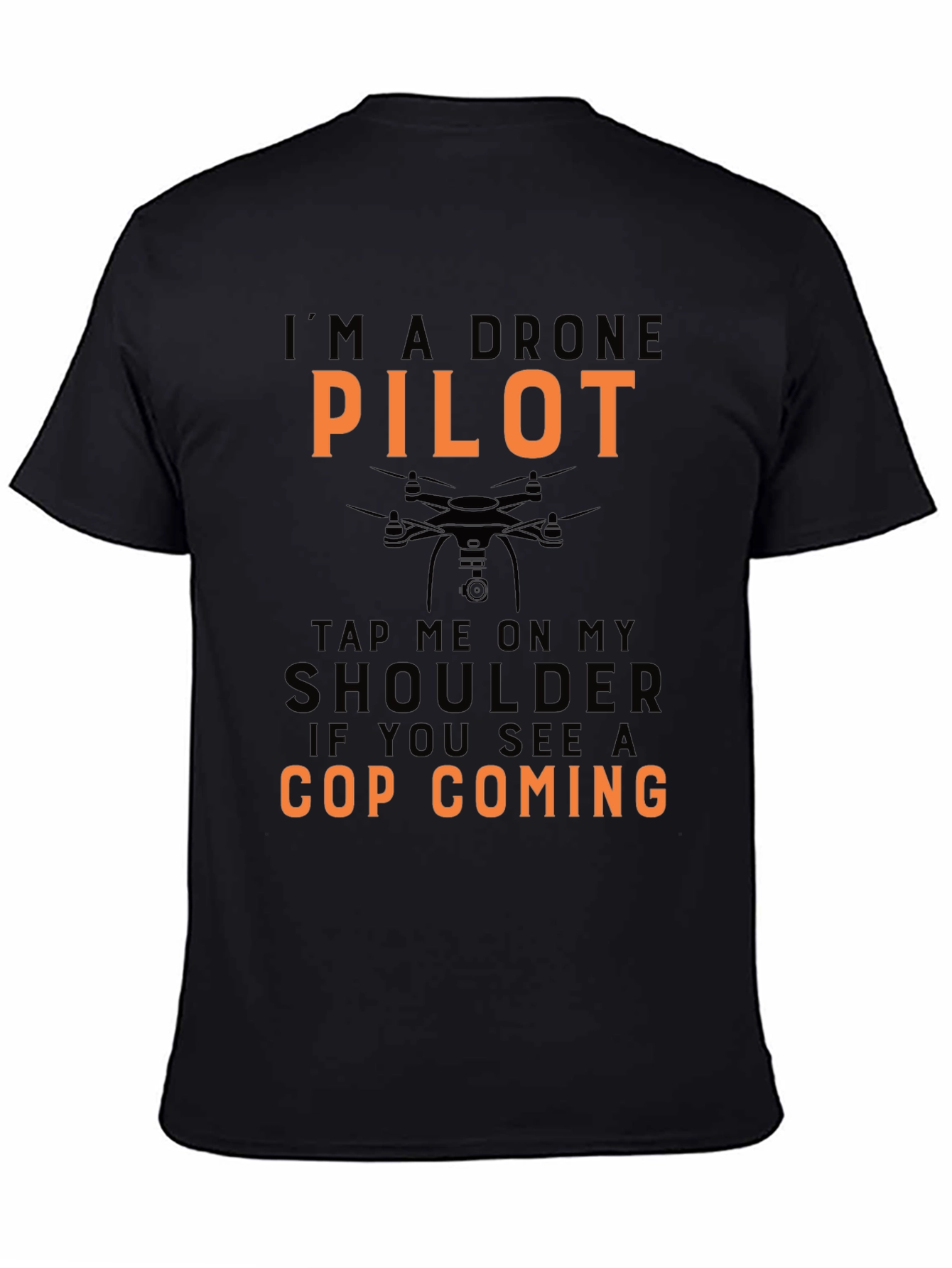 Drone Pilot Funny T-Shirt - Tap Me Cop Coming