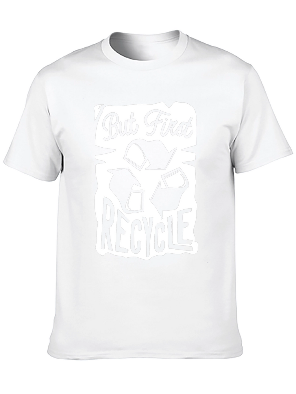 But First Recycle Graphic T-Shirt - Eco Friendly
