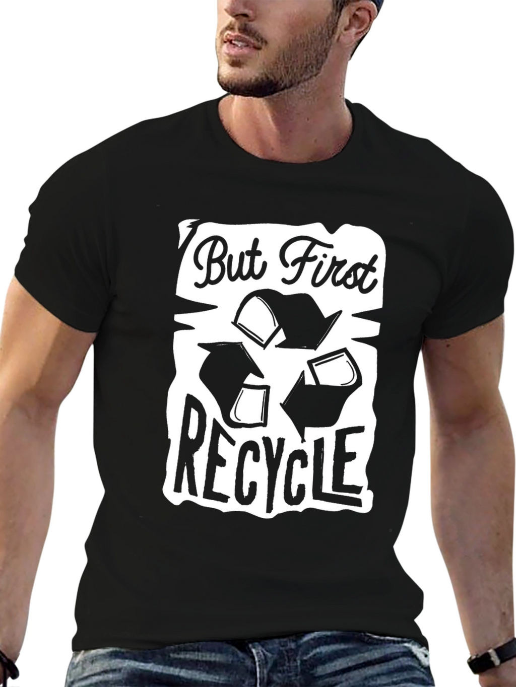But First Recycle Graphic T-Shirt - Eco Friendly
