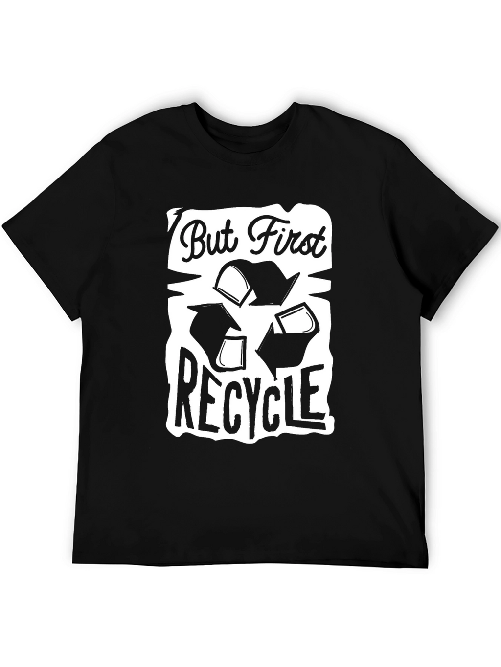 But First Recycle Graphic T-Shirt - Eco Friendly