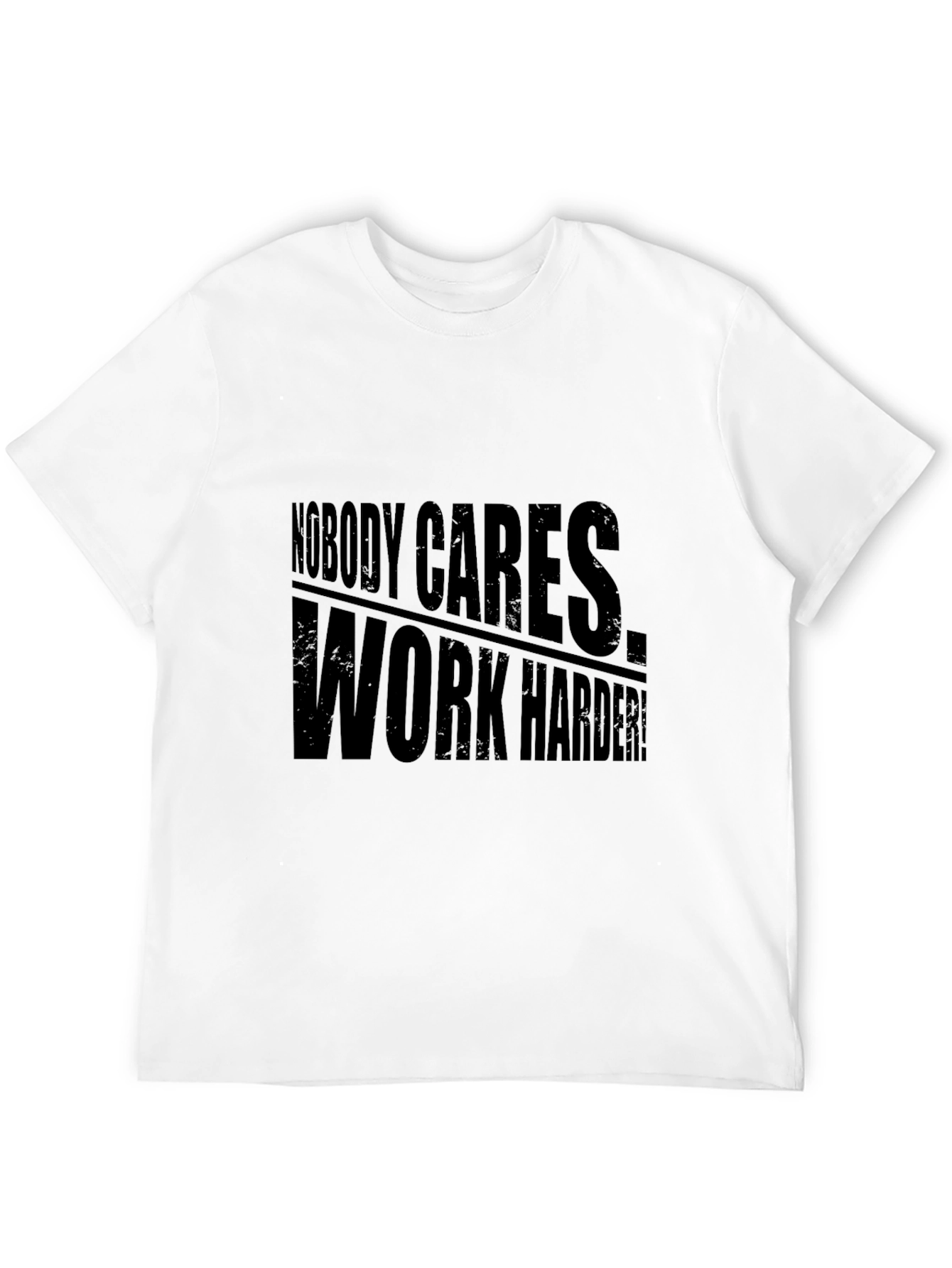 Nobody Cares Work Harder! Graphic Tee