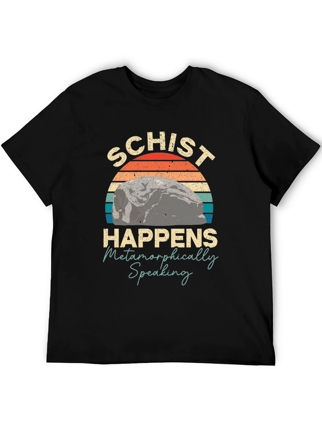 Schist Happens Metamorphically Speaking T-Shirt