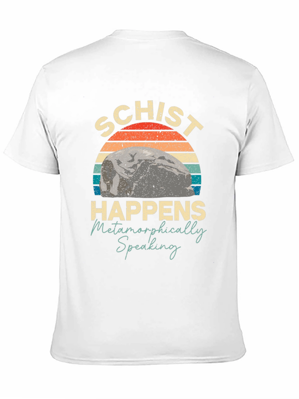 Schist Happens Metamorphically Speaking T-Shirt
